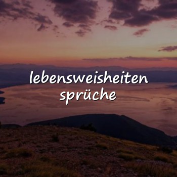 lebensweisheiten sprüche - 2026