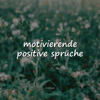 motivierende positive sprüche - 2026