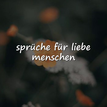 sprüche für liebe menschen - 2026