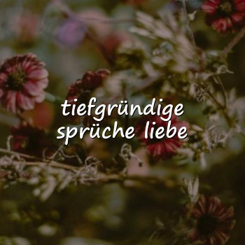 tiefgründige sprüche liebe - 2026